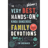 The Very Best, Hands-On, Kinda Dangerous Family Devotions, Volume 1: 52 Activities Your Kids Will Never Forget