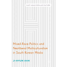 Mixed-Race Politics and Neoliberal Multiculturalism in South Korean Media