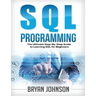 SQL Programming: The Ultimate Step-By-Step Guide to Learning SQL for Beginners