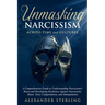 Unmasking Narcissism Across Time and Cultures: A Comprehensive Guide to Understanding Narcissism's Roots and Developing Resilience Against Narcissisti