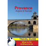 Provence Travel Guide: Avignon & Vaucluse - What to Do & Where to Go