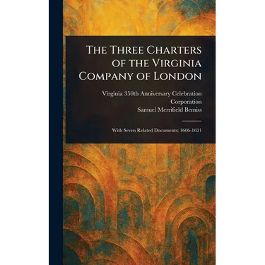 The Three Charters of the Virginia Company of London