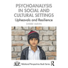 Psychoanalysis in Social and Cultural Settings: Upheavals and Resilience