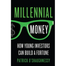 Millennial Money: How Young Investors Can Build a Fortune