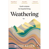 Weathering: How the Earth's Deep Wisdom Can Help Us Endure Life's Storms