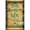 The Five Secrets of Luck: A Tale of the Long-Lost Keys to an Extraordinary Life