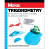 Make: Trigonometry: Build Your Way from Triangles to Analytic Geometry