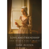Love and Friendship and Other Early Works: Jane Austen's earliest writings