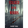 Stalked in the Woods: Creepy True Stories: Creepy tales of scary encounters in the Woods.
