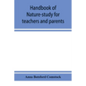 Handbook of nature-study for teachers and parents, based on the Cornell nature-study leaflets