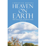 Heaven on Earth: Bible Study Guide and Reference Book