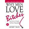 Why Men Love Bitches: From Doormat to Dreamgirl--A Woman's Guide to Holding Her Own in a Relationship