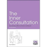 The Inner Consultation: How to Develop an Effective and Intuitive Consulting Style, Second Edition
