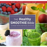 The Healthy Smoothie Bible: Lose Weight, Detoxify, Fight Disease, and Live Long