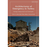 Architectures of Emergency in Turkey: Heritage, Displacement and Catastrophe