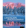 The Art, Science, and Craft of Great Landscape Photography, Third Edition