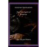 Victorian Spiritualism: The True Spirit of America