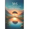 365 Daily Affirmations: Cultivating Mindfulness, Motivation, and Success