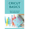 Cricut Basics: How To Get Started With Design Space