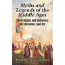 Myths and Legends of the Middle Ages: Their Origin and Influence On Literature and Art