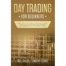 Day Trading for Beginners: Want to be a Day Trader? Learn How to Trade for a Living and Discover These Powerful Day Trading Tips and Strategies in 201