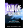 Evolve Your Mind: How NLP (Neuro-Linguistic Programming) can transform your life