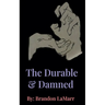 The Durable & Damned.