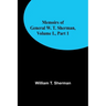 Memoirs of General W. T. Sherman, Volume I., Part 1