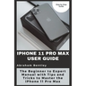 iPhone 11 Pro Max User Guide: The Beginner to Expert Manual with Tips and Tricks to Master the iPhone 11 Pro Max