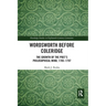 Wordsworth Before Coleridge: The Growth of the Poet's Philosophical Mind, 1785-1797