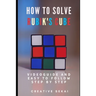 How To Solve Rubik's Cube: Videoguide and Easy To Follow Step by Step