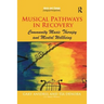 Musical Pathways in Recovery: Community Music Therapy and Mental Wellbeing