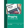 Blogging: The Ultimate Guide