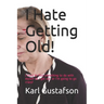 I Hate Getting Old!: I need to find something to do with myself as I get old, or I'm going to go crazy!