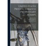 United States Private Tobacco Proprietary Stamps: Printed on Tin Foil by the J.J. Crooke Co. and the Couley Foil Co.: Printed on Paper by the Continen