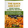 The Quick and Easy Vegetarian Diabetic Recipes: Plant Based On a Budget Quick and Easy Cookbook
