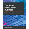 The Art of Data-Driven Business: Transform your organization into a data-driven one with the power of Python machine learning