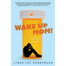 Wake Up, Mom!: Can't You See Your Son Is An Addict?