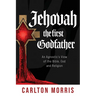 Jehovah the First God Father: An Agnostic's View of the Bible, God and Religion