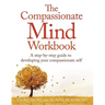 The Compassionate Mind Workbook: A Step-By-Step Guide to Developing Your Compassionate Self