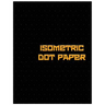Isometric Dot Paper: Great For 3D Artwork, Graphs, Gaming & ETC. (Black Cover): It's easy to use & perfect bound