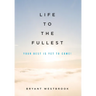 Life to the Fullest: Your Best Is Yet To Come!