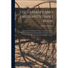 The Farmer's and Emigrant's Hand Book: Being a Full and Complete Guide for the Farmer and the Emigrant: Comprising the Clearing of Forest and Prairie