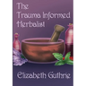 The Trauma Informed Herbalist: A discussion around effectively supporting clients who are struggling with trauma