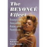 The Beyonce Effect: Essays on Sexuality, Race and Feminism