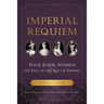 Imperial Requiem: Four Royal Women and the Fall of the Age of Empires