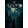 The Fragmented Mind