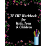 TF CBT Workbook for Kids, Teen and Children: Your Guide to Free From Frightening, Obsessive or Compulsive Behavior, Help Children Overcome Anxiety, Fe