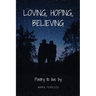 Loving, Hoping, Believing: Poetry to live by
