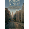 Doing Right: From Prosecutor to Reformer: A Journey Through Crime, Corruption, Complacency, and Change